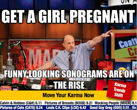Get a girl pregnant funny looking sonograms are on the rise  Mad Karma with Jim Cramer