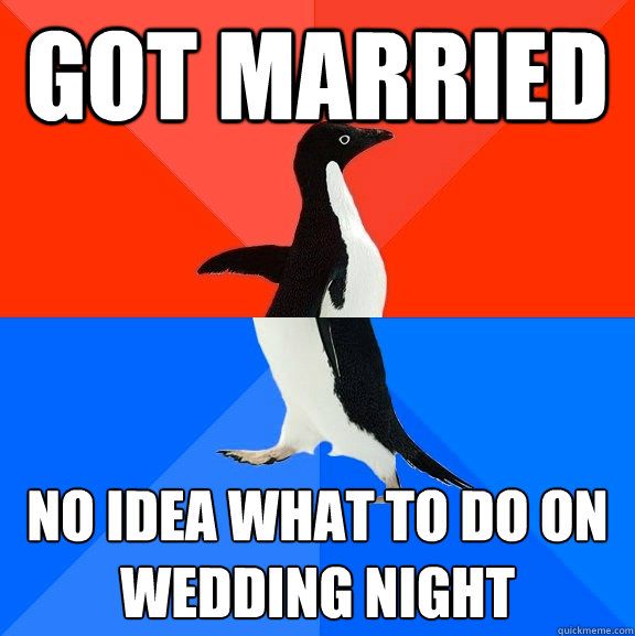 Got married No idea what to do on wedding night  Socially Awesome Awkward Penguin