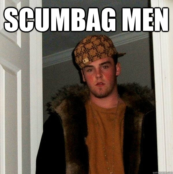 scumbag men  - scumbag men   Scumbag Steve