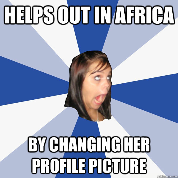 helps out in africa By changing her profile picture  Annoying Facebook Girl