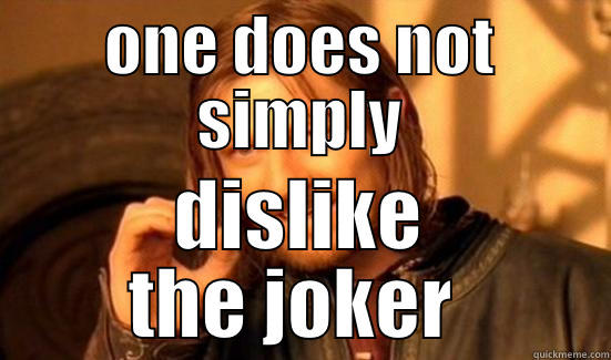 ONE DOES NOT SIMPLY DISLIKE THE JOKER  Boromir