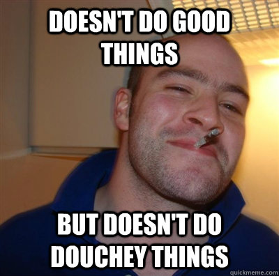 Doesn't do good things but doesn't do douchey things  GGG plays SC