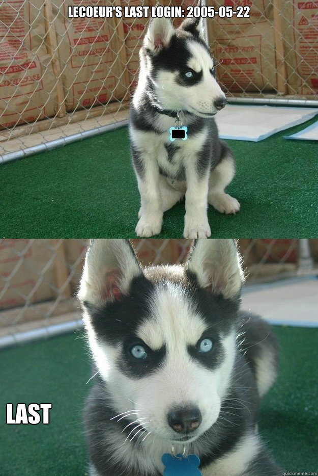 LeCoeur's last login: 2005-05-22 LAST - LeCoeur's last login: 2005-05-22 LAST  Insanity puppy
