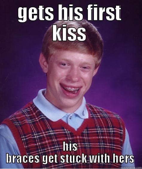 GETS HIS FIRST KISS HIS BRACES GET STUCK WITH HERS Bad Luck Brian