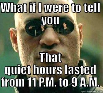 WHAT IF I WERE TO TELL YOU THAT QUIET HOURS LASTED FROM 11 P.M. TO 9 A.M. Matrix Morpheus
