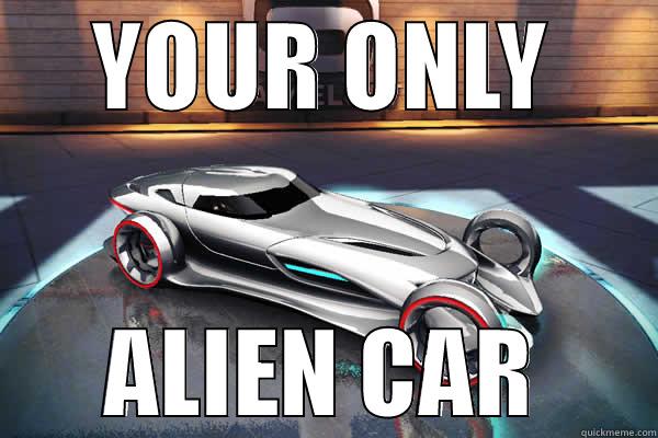 YOUR ONLY ALIEN CAR Misc