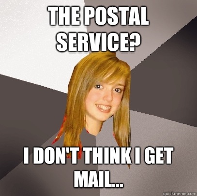 The Postal Service? I don't think I get mail...  Musically Oblivious 8th Grader