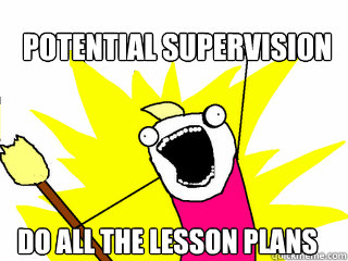 Potential Supervision do all the Lesson Plans  All The Things