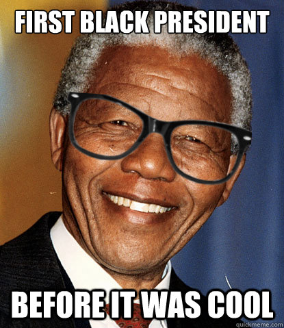 First black president before it was cool - First black president before it was cool  Hipster Nelson Mandela