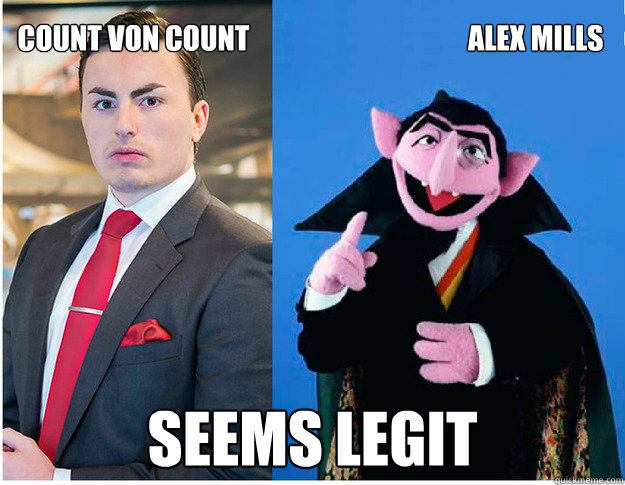 Count von Count                                       Alex Mills seems legit - Count von Count                                       Alex Mills seems legit  Misc
