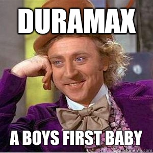 Duramax A boys first baby  willy wonka