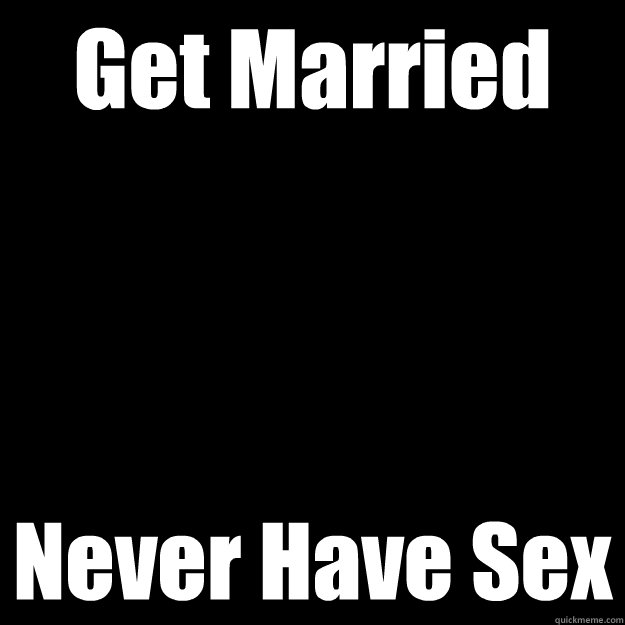 Get Married Never Have Sex  Ah the married life