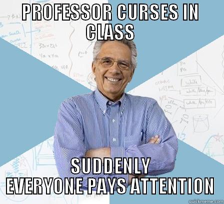 PROFESSOR CURSES IN CLASS SUDDENLY EVERYONE PAYS ATTENTION Engineering Professor