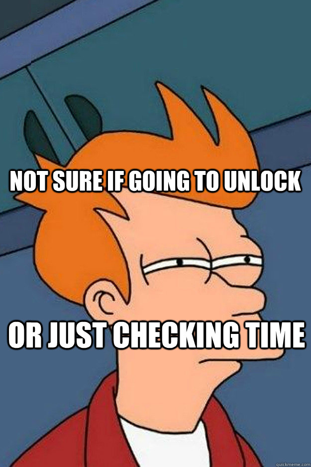 not sure if going to unlock or just checking time  