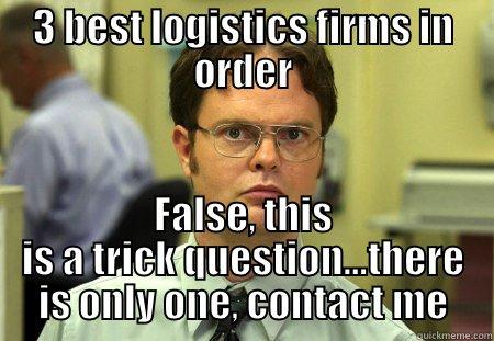 work meme - 3 BEST LOGISTICS FIRMS IN ORDER FALSE, THIS IS A TRICK QUESTION...THERE IS ONLY ONE, CONTACT ME Schrute