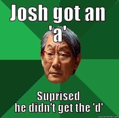 JOSH GOT AN 'A' SUPRISED HE DIDN'T GET THE 'D' High Expectations Asian Father