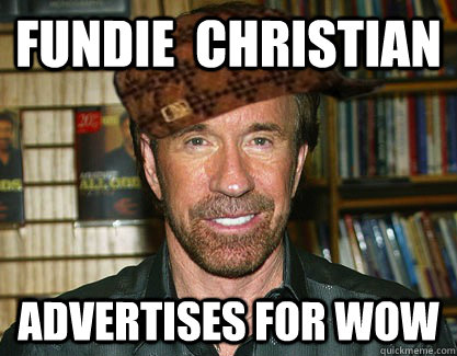 Fundie  christian advertises for wow  Scumbag Chuck Norris