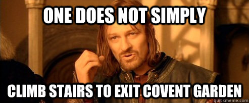 One does not simply climb stairs to exit covent garden   One Does Not Simply