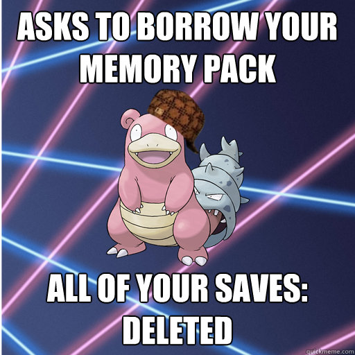 asks to borrow your memory pack all of your saves: deleted  