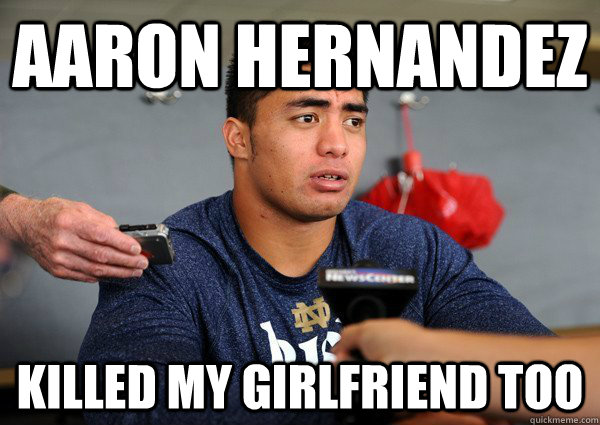 Aaron Hernandez Killed My Girlfriend too  