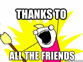 ALL THE friends thanks to  All The Thigns
