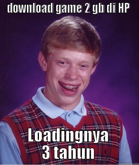DOWNLOAD GAME 2 GB DI HP LOADINGNYA 3 TAHUN Bad Luck Brian