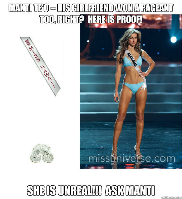 Manti te'o -- his girlfriend won a pageant too, right?  Here is proof!  She is unreal!!!  ask manti  Manti Teo Girlfriend