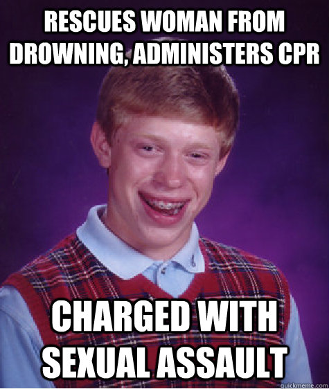 Rescues Woman From Drowning, Administers CPR Charged with sexual assault  Bad Luck Brian