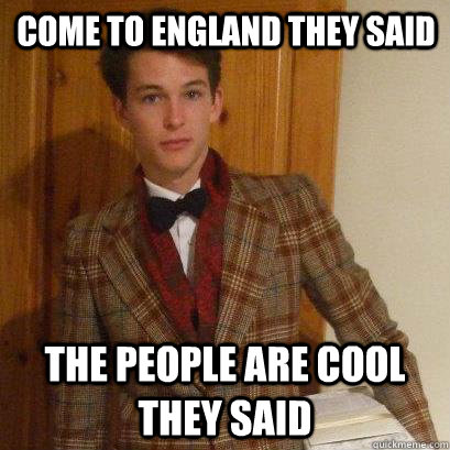 Come to England they said The people are cool they said  Posh Boy