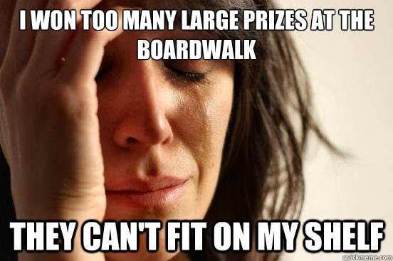 I won too many large prizes at the boardwalk They can't fit on my shelf - I won too many large prizes at the boardwalk They can't fit on my shelf  First World Problems