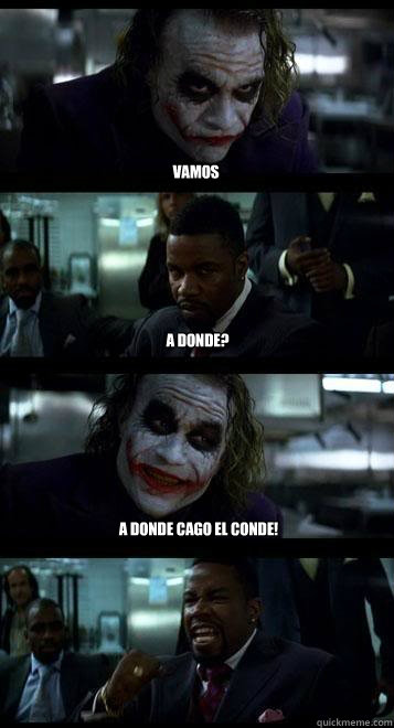 vamos a donde? a donde cago el conde!  Joker with Black guy