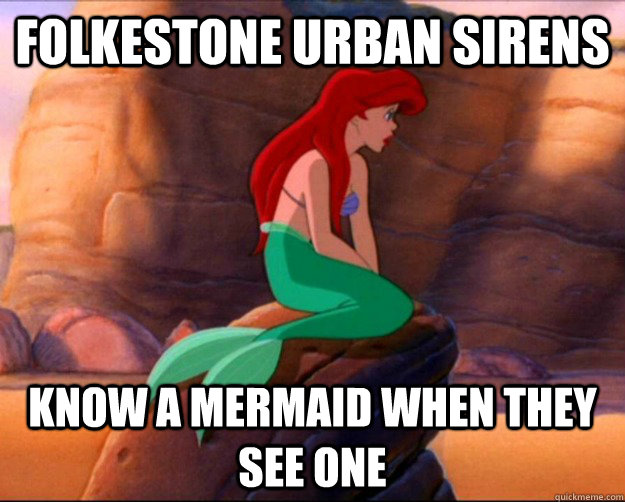 Folkestone Urban Sirens Know a mermaid when they see one - Folkestone Urban Sirens Know a mermaid when they see one  Mistakes Mermaid