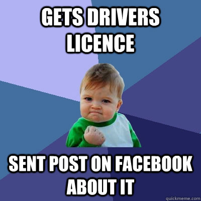 Gets Drivers licence   sent post on facebook about it  Success Kid
