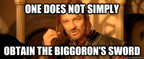 One does not simply obtain the Biggoron's sword  One Does Not Simply