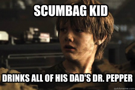 Scumbag Kid Drinks all of his dad's Dr. Pepper - Scumbag Kid Drinks all of his dad's Dr. Pepper  Scumbag Kid