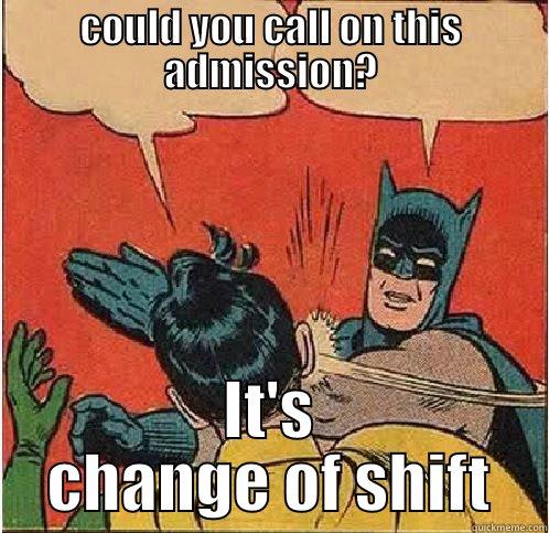 COULD YOU CALL ON THIS ADMISSION? IT'S CHANGE OF SHIFT Batman Slapping Robin