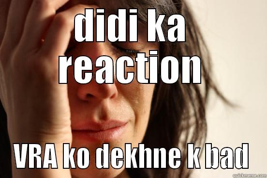 DIDI KA REACTION VRA KO DEKHNE K BAD First World Problems
