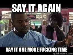 Say It again Say it one more fucking time  Hostile Pinky