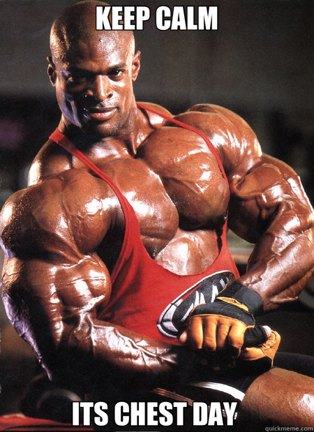 KEEP CALM ITS CHEST DAY   Ronnie Coleman Misc