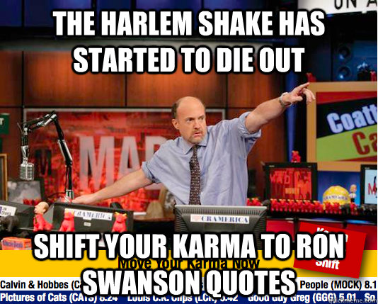 The harlem shake has started to die out Shift your karma to ron swanson quotes   move your karma now