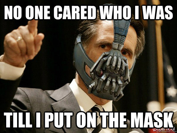 No One Cared Who I Was Till I Put On The Mask  Bane