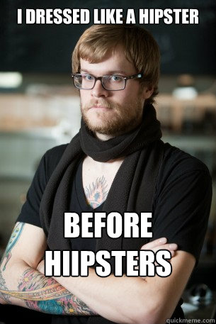 i dressed like a hipster before hiipsters were around  Hipster Barista