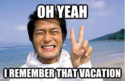 Oh Yeah I remember that vacation - Oh Yeah I remember that vacation  Asian Face