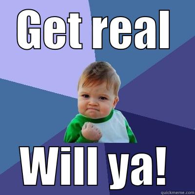 GET REAL WILL YA! Success Kid