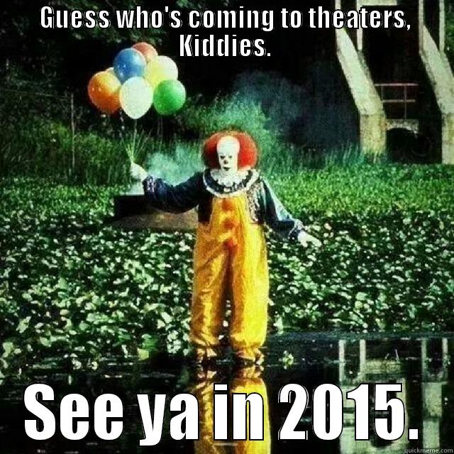 GUESS WHO'S COMING TO THEATERS, KIDDIES. SEE YA IN 2015. Misc