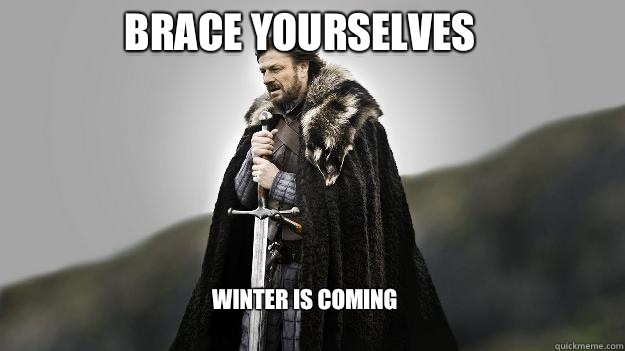 Brace yourselves Winter is coming  Ned stark winter is coming