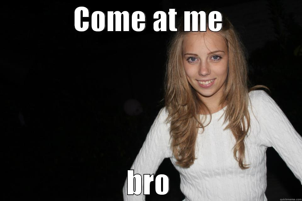 COME AT ME BRO Misc