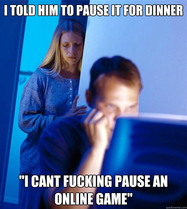 I told him to pause it for dinner 