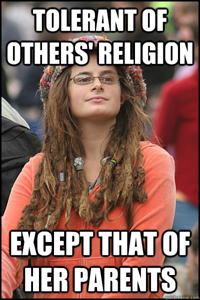 Tolerant of others' religion Except that of her parents  College Liberal
