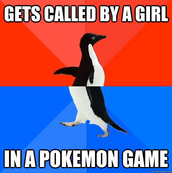 Gets called by a Girl In a Pokemon game - Gets called by a Girl In a Pokemon game  Socially Awesome Awkward Penguin